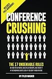 Conference Crushing: The 17 Undeniable Rules Of Building Relationships, Growing Your Network, And Crushing A Conference Even If You Don't Know Anyone