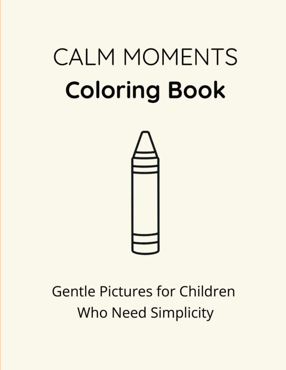 Calm Moments Coloring Book: Gentle Pictures for Children Who Needs Simplicity
