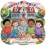 Abenteuer Pflegefamilie: Ein Malbuch für Kinder (6–10 Jahre) über Familie, Alltag und Geborgenheit