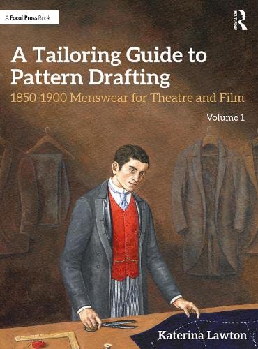 Routledge A Tailoring Guide to Pattern Drafting: 1850-1900 Menswear for Theatre and Film, Volume 1