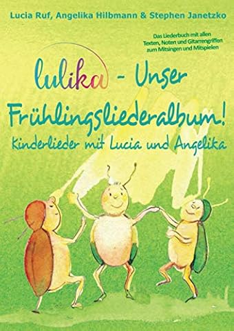 LULIKA - Unser Frühlingsliederalbum: Das Liederbuch mit allen Texten, Noten und Gitarrengriffen zum Mitsingen und Mitspielen