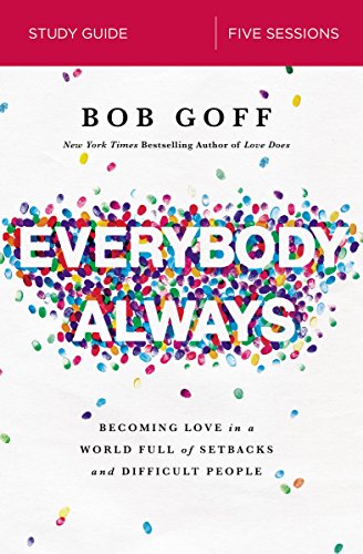 Everybody Always Study Guide Becoming Love In A World Full Of Setbacks And Difficult People Kindle Edition By Goff Bob Religion Spirituality Kindle Ebooks Amazon Com