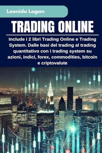 TRADING ONLINE: Include i 2 libri Trading Online e Trading System. Dalle basi del trading al trading quantitativo con i trading system su azioni, indici, forex, commodities, bitcoin e criptovalute
