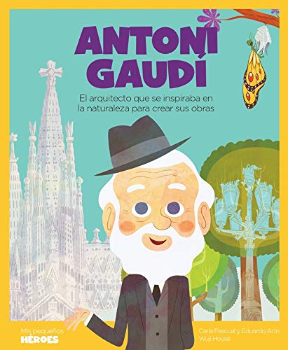 Antoni Gaudí: El arquitecto que se inspiraba en la naturaleza | Libro infantil con actividades extra | Cuentos para niños para conocer a los grandes ... la historia y los valores que los inspiraron