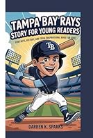 TAMPA BAY RAYS STORY FOR YOUNG READERS: Fun Facts, History, and Trivia (Inspirational Book for Kids) B0G37TQXS1 Book Cover