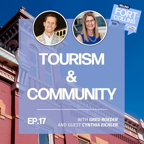 Real Estate, Tourism & Culture: Why Fort Collins Shines with Cynthia Eichler
