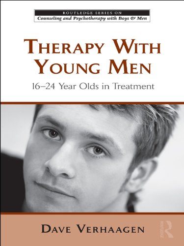 Therapy With Young Men: 16-24 Year Olds in Treatment (The Routledge Series on Counseling and Psychotherapy with Boys and Men)