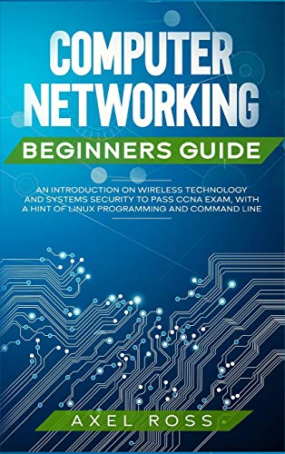 Computer Networking Beginners Guide: An Introduction on Wireless Technology and Systems Security to Pass CCNA Exam, With a Hint of Linux Programming and Command Line view 2