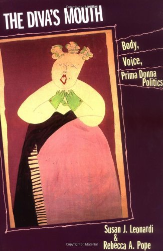 The Diva's Mouth: Body, Voice, and Prima Donna Politics
