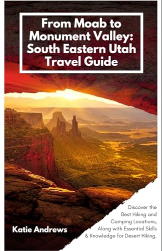 From Moab to Monument Valley: South Eastern Utah Travel...