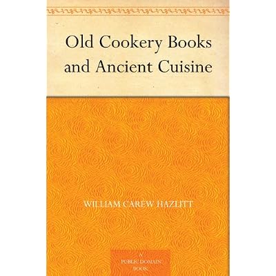 Old Cookery Books and Ancient Cuisine