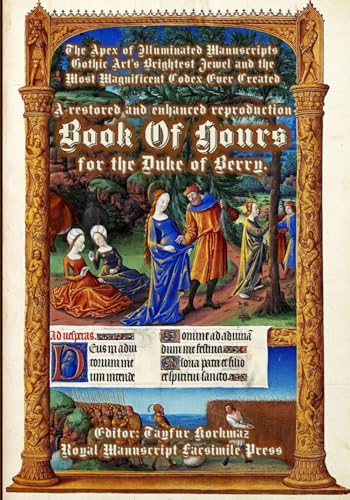 The Apex of Illuminated Manuscripts — Gothic Art’s Brightest Jewel and the Most Magnificent “Book of Hours” Ever Created: A restored and enhanced ... based on museum originals) (Latin Edition) image 2