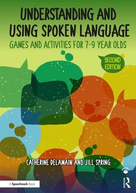 Understanding and Using Spoken Language: Games and Activities for 7-9 year olds (The Good Communication Pathway)      2nd Edition