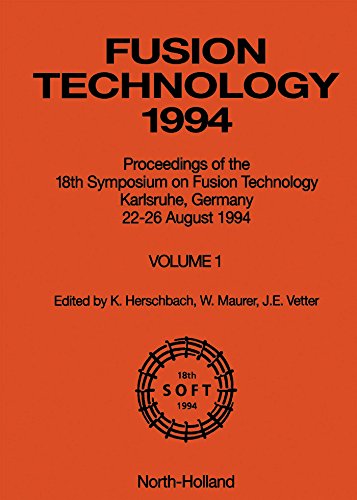 Fusion Technology 1994: Proceedings of the 18th Symposium on Fusion Technology, Karlsruhe, Germany, 22-26 August 1994 (SYMPOSIUM ON FUSION TECHNOLOGY//FUSION TECHNOLOGY)