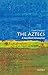 The Aztecs: A Very Short Introduction (Very Short Introductions)