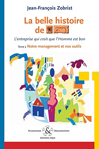 Télécharger La belle histoire de Favi : l'entreprise qui croit que l'homme est bon Tome 2 Notre management et no PDF Ebook En Ligne