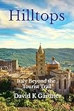 Hilltops: Italy beyond the tourist trail (European travelogue series)