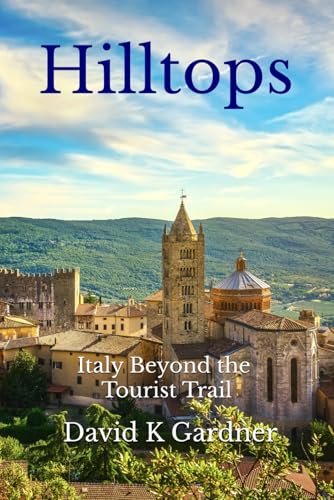 Hilltops: Italy beyond the tourist trail (European travelogue series)