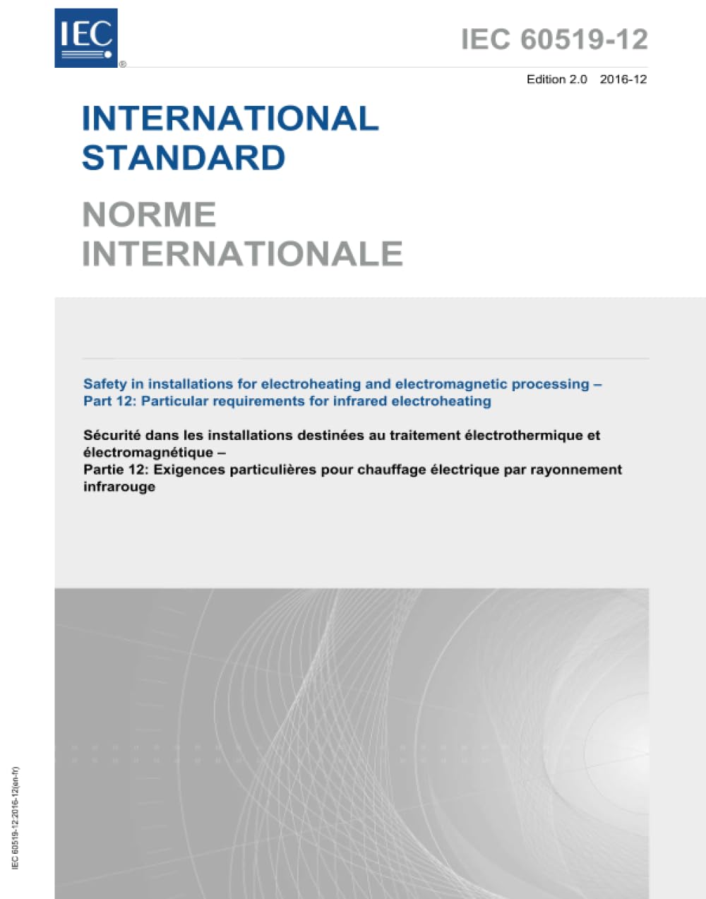 IEC 60519-12 Ed. 2.0 b:2016, Seconda Edizione: Sicurezza negli impianti per il riscaldamento elettrico e la lavorazione elettromagnetica - Parte 12: Requisiti particolari per l'elettroriscaldamento a