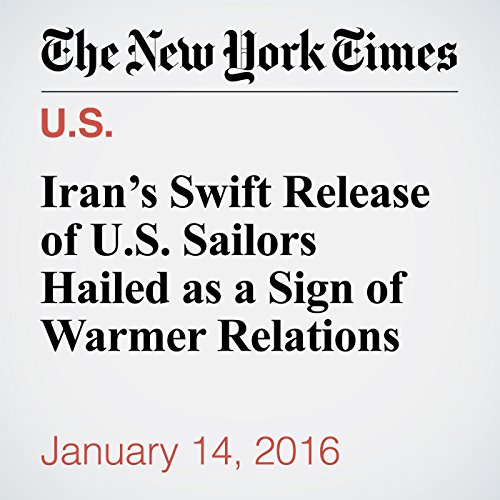 Iran's Swift Release of U.S. Sailors Hailed as a Sign of Warmer Relations cover art