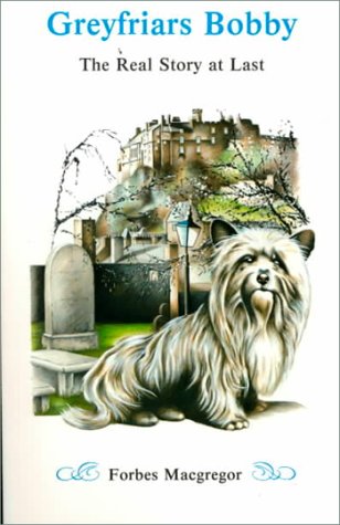 Greyfriars Bobby: The Real Story at Last