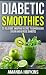 Diabetic Smoothies: 35 Delicious Smoothie Recipes to Lower Blood Sugar and Reverse Diabetes (Diabetic Living)