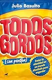 gordon hayward  Todos gordos (con perdón): Tratar la obesidad en un mundo diseñado para engordar (Vergara)