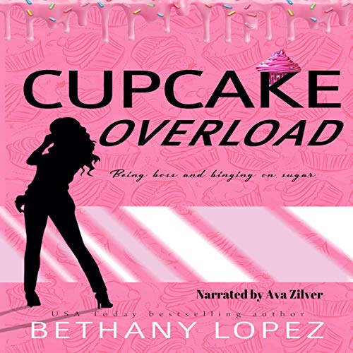 Cupcake Overload Cupcake Series, Book 2 (Audible Audio Edition) Bethany Lopez, Ava
