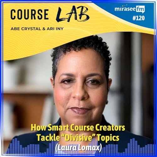 How Smart Course Creators Tackle &ldquo;Divisive&rdquo; Topics (Laura Lomax)