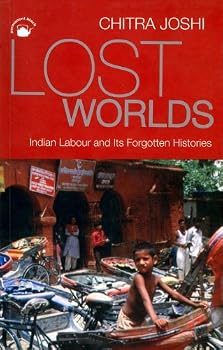 Paperback Lost Worlds: Indian Labour and Its Forgotten Histories Book