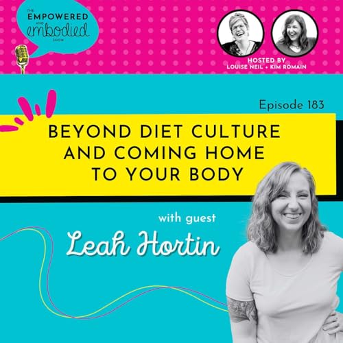 Beyond Diet Culture and Coming Home to Your Body with Leah Hortin