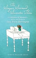 The Sugar Seemed Sweeter Then: A Collection Of Memoirs--Stories and Poems by Lucy Irwin Harrington 1548451584 Book Cover