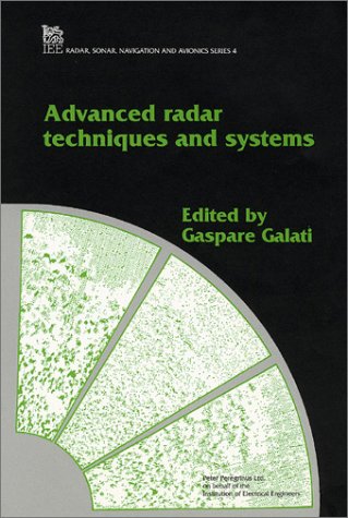 Advanced Radar Techniques and Systems (Iee Radar, Sonar, Navigation and Avionics, No 4)