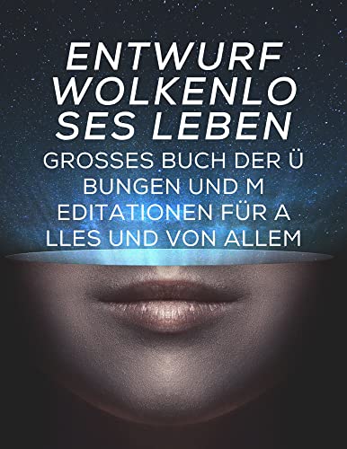 Design eines wolkenlosen Lebens: Großes Buch der Übungen und Meditationen für alles und von allem (G