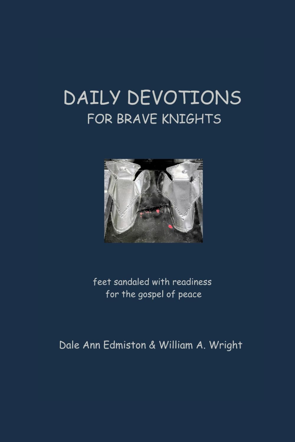 DAILY DEVOTIONS FOR BRAVE KNIGHTS: feet sandaled with readiness for the gospel of peace