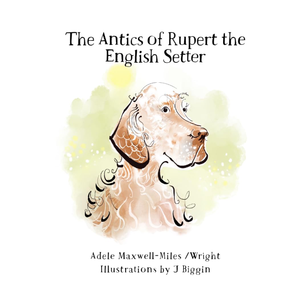 The Antics of Rupert the English Setter (Waggy Tails: Adele’s Animal Tales)