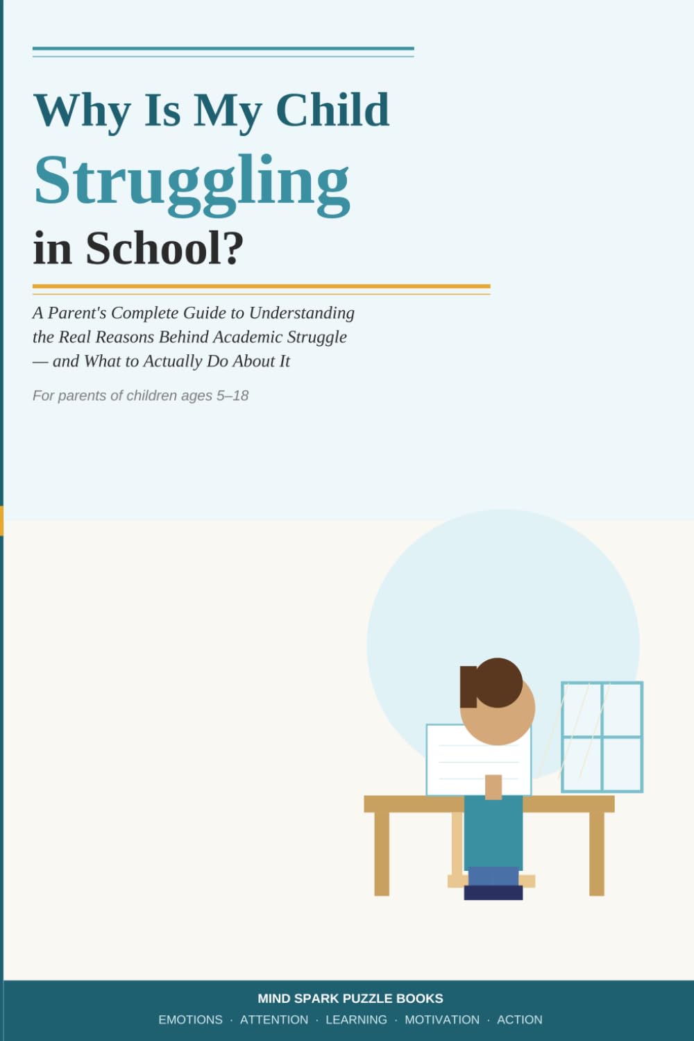 Why Is My Child Struggling in School?: A Parent's Complete Guide to Understanding the Real Reasons Behind Academic Struggle — and What to Actually Do About It