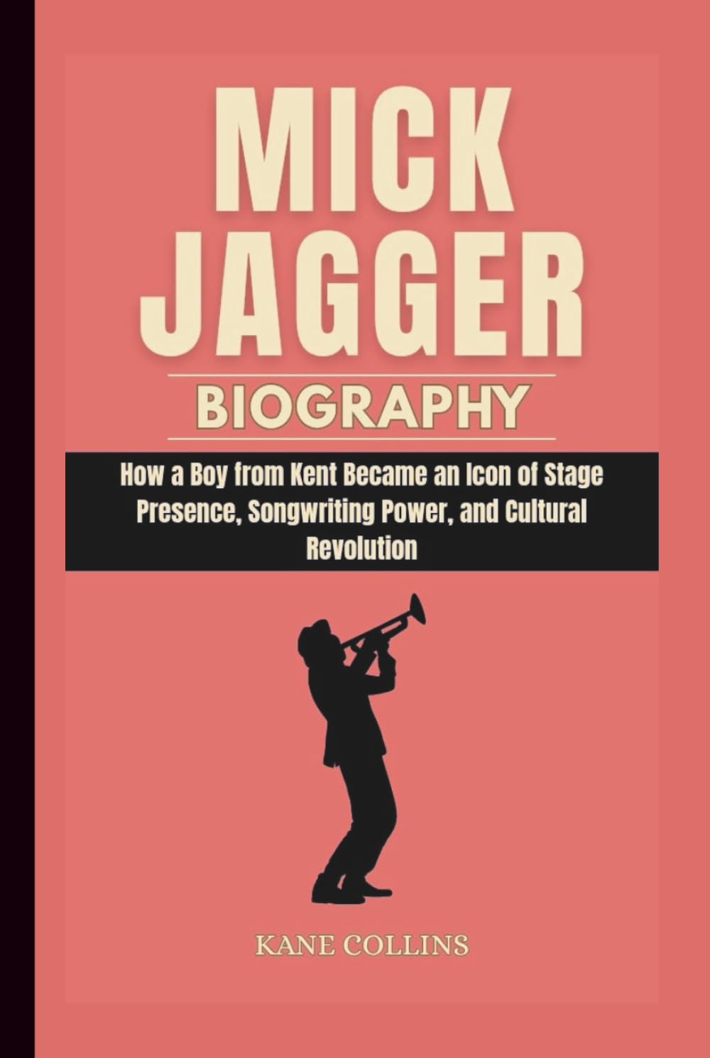 MICK JAGGER BIOGRAPHY: How a Boy from Kent Became an Icon of Stage Presence, Songwriting Power, and Cultural Revolution