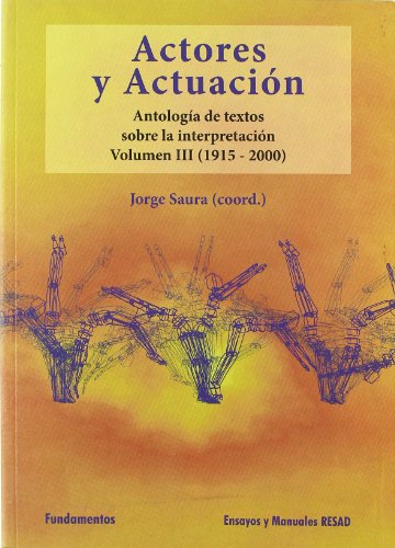 Actores y actuación, vol. III (1945-2000): Antología de textos sobre la interpretación: 156 (Arte / Teoría teatral)