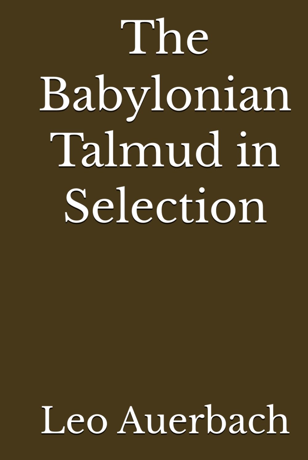The Babylonian Talmud in Selection (Annotated)