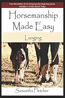 Horsemanship Made Easy: Lunging 1726736466 Book Cover
