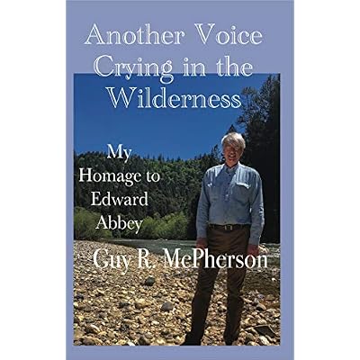 Another Voice Crying in the Wilderness: My Homage to Edward Abbey