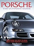 Porsche: The Ultimate Guide--Everything You Need to Know About Every Porsche Ever Built