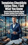  Templates Checklists Swipe Files: Sell What You Know: Constructing Profitable Digital Product Assets From Existing Professional Knowledge and Systems (English Edition)