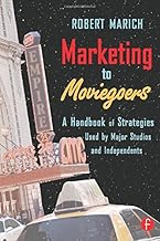 Marketing to Moviegoers: A Handbook of Strategies Used by Major Studios and Independents