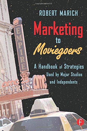Marketing to Moviegoers: A Handbook of Strategies Used by Major Studios and Independents