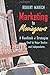 Marketing to Moviegoers: A Handbook of Strategies Used by Major Studios and Independents