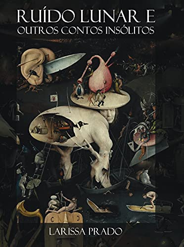 Ruído Lunar e outros contos insólitos por [Larissa Prado]