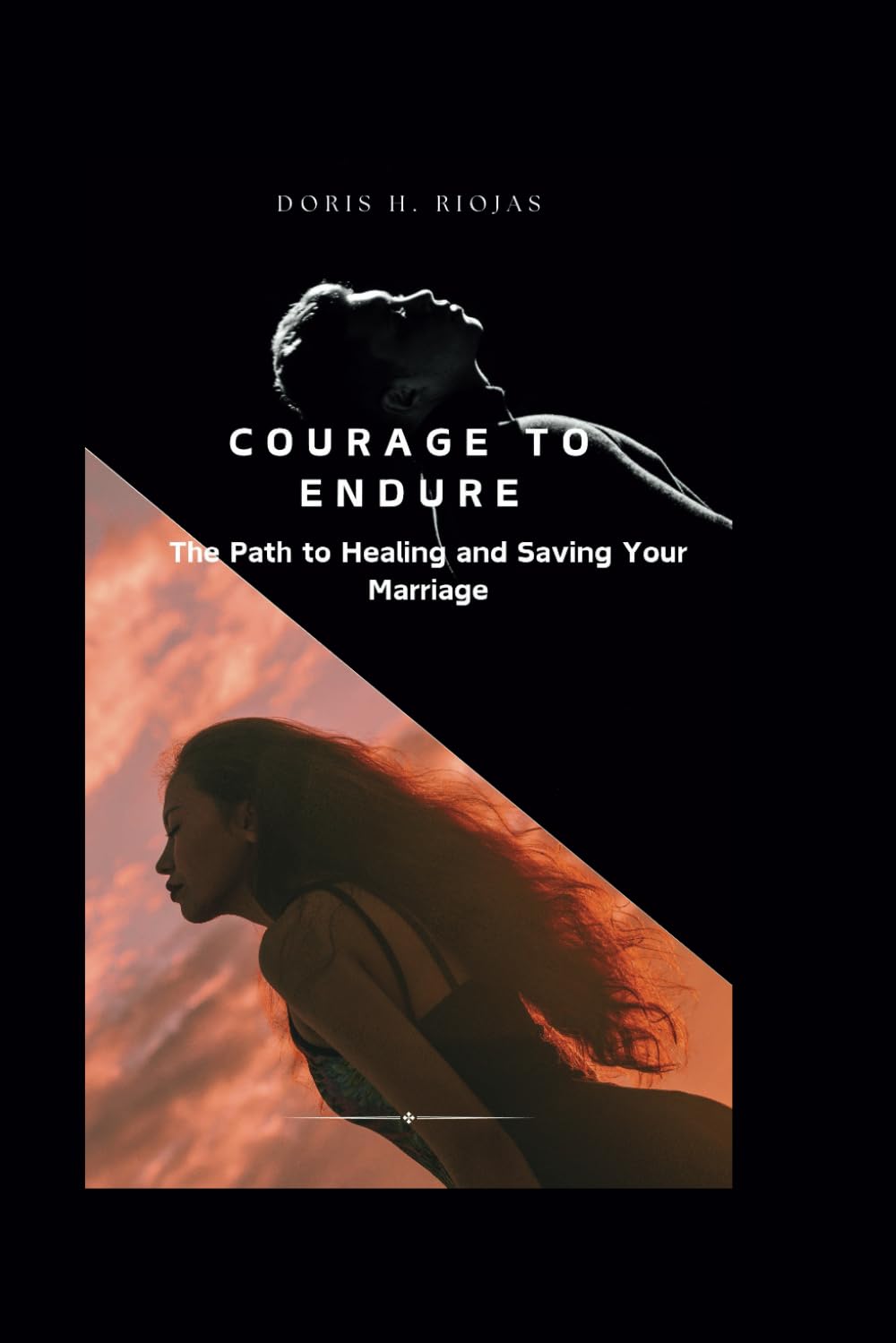 Courage to endure: The Path to Healing and Saving Your Marriage