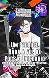  Um Prequel Nada a Ver de Pocs x Unicórnio: Mark e Sua Emancipação Fantabulosa de Fora do Armário (Portuguese Edition)